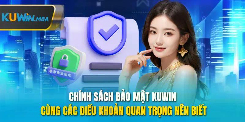 Chính sách bảo mật kuwin cùng các điều khoản quan trọng nên biết