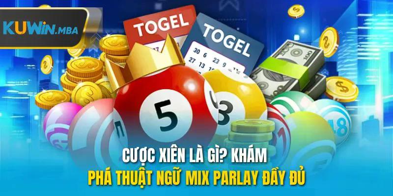 Cược xiên là gì khám phá thuật ngữ mix parlay đầy đủ