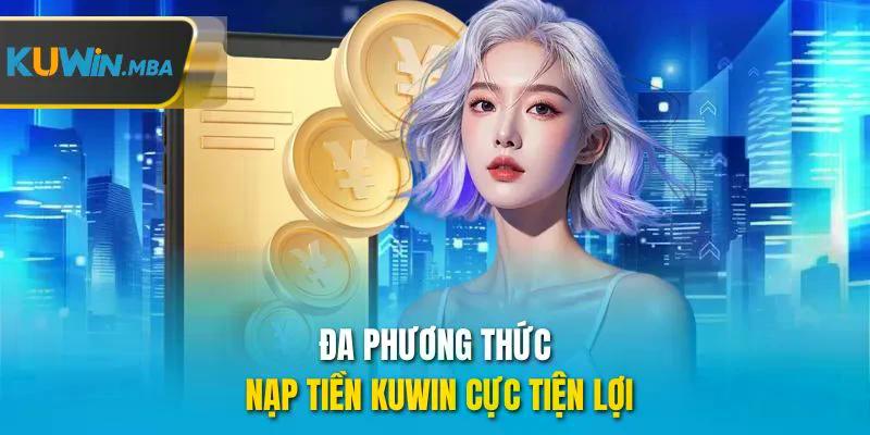 Đa phương thức nạp tiền kuwin cục tiện lợi