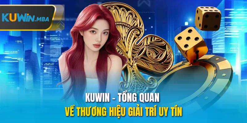 Kuwin tổng quan về thương hiệu giải trí uy tín