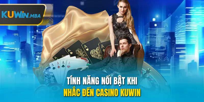Tính năng nổi bật khi nhắc đến casino kuwin