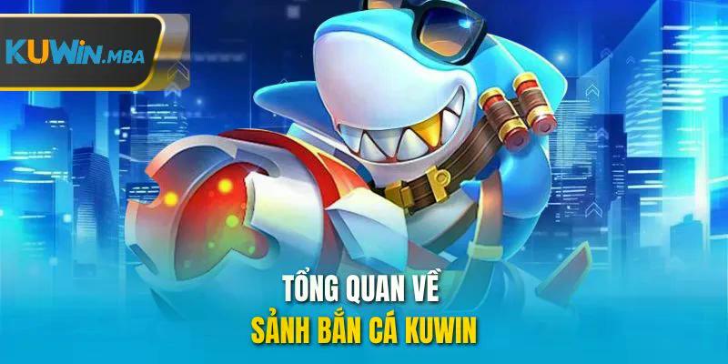 Tổng quan về sảnh bắn cá kuwin