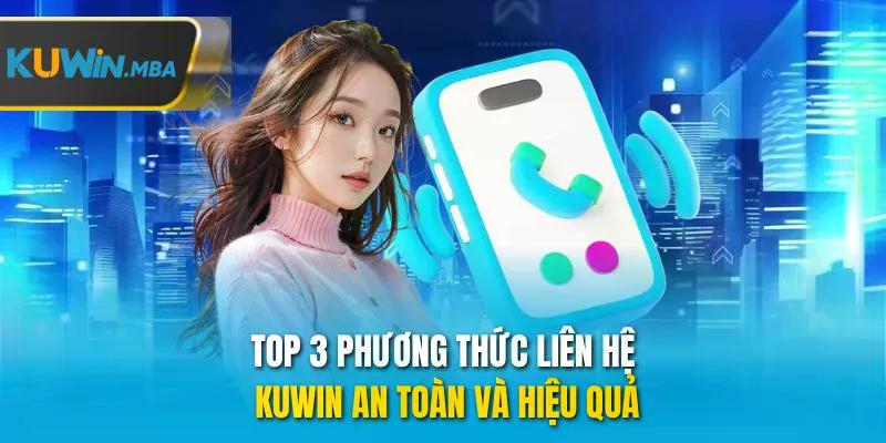 Top 3 phương thức liên hệ kuwin an toàn và hiệu quả