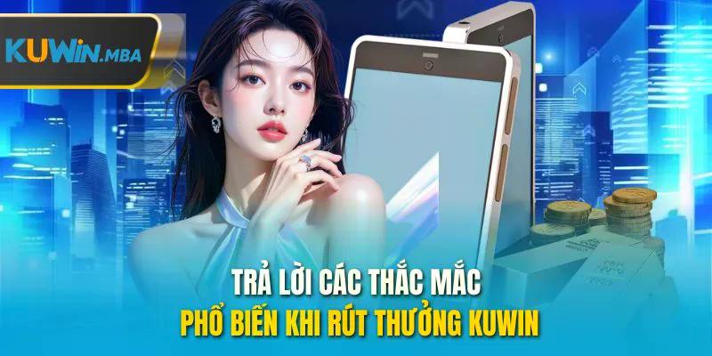 Trả lời các thắc mắc phổ biến khi rút thưởng kuwin