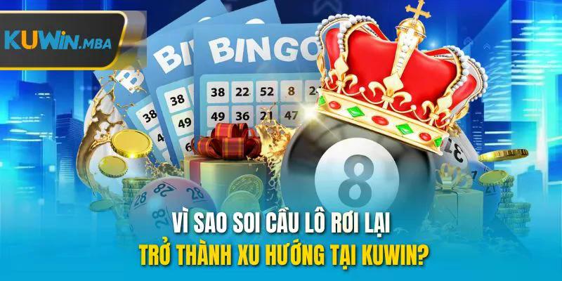 Vì sao soi cầu lô rơi lại trở thành xu hướng tại kuwin